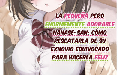 Descargar Taking the Adorably Small yet Big Nanase-san from Her Misguided Ex and Making Her Happy Novela Ligera en Español